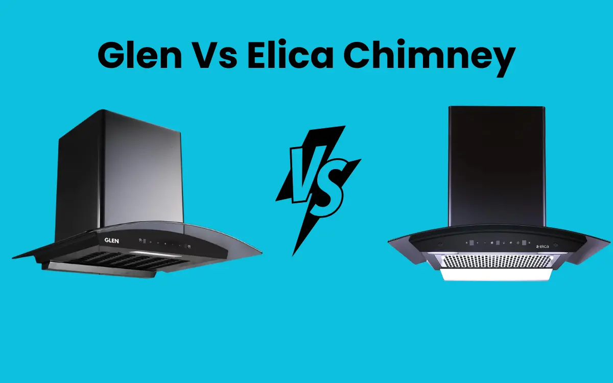 Glen vs Elica Chimney: Best Guide for First Time Buyers 2025
